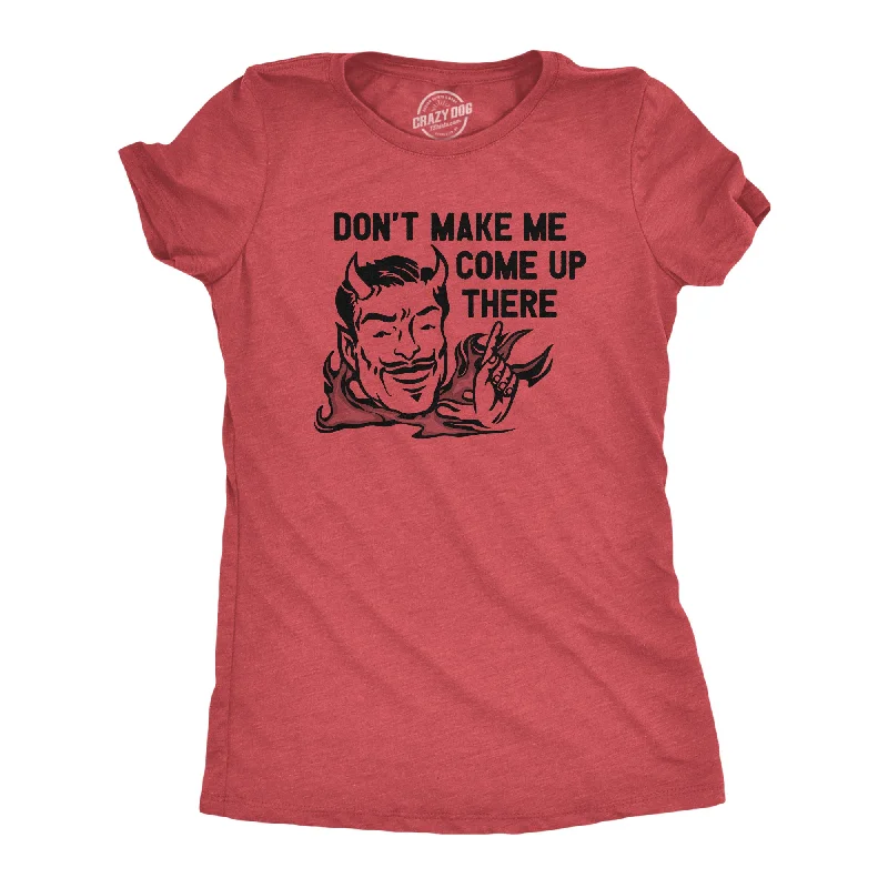 Organic cotton T-shirts for eco-friendly fashion-Dont Make Me Come Up There Women's T Shirt