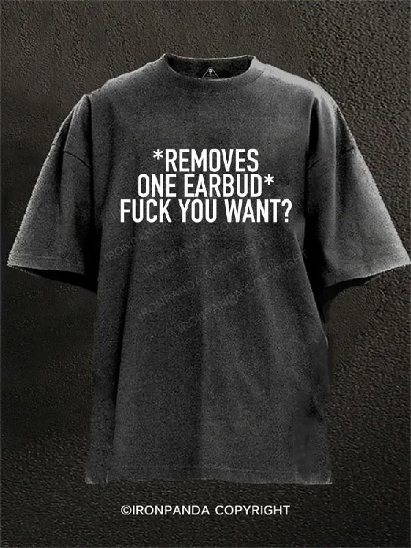 T-shirts with artistic abstract designs-EMOVES ONE EARBUD  FUCK YOU WANT? Washed Gym Shirt