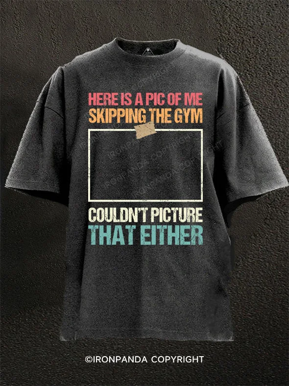 Graphic T-shirts for streetwear fashion-Here Is A Pic Of Me Skipping The Gym Washed Gym Shirt