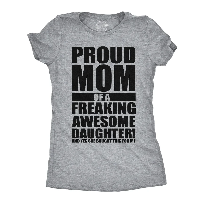 T-shirts with nature-inspired prints for eco-conscious fashion-Proud Mom Of A Freaking Awesome Daughter Women's T Shirt