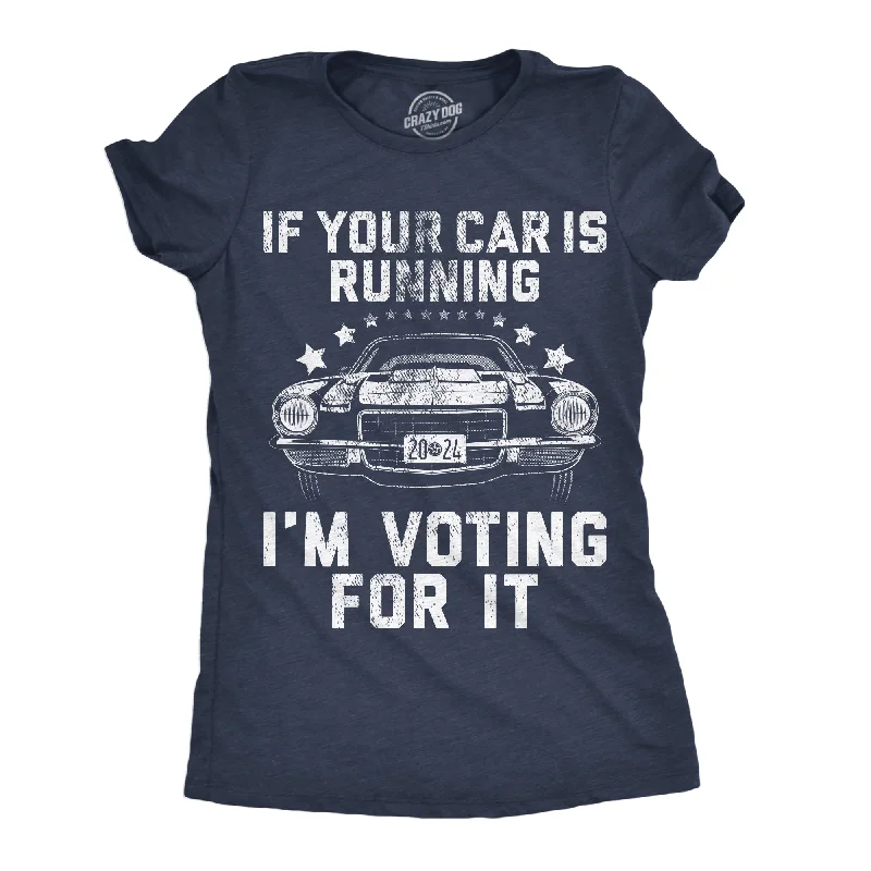 Graphic T-shirts for streetwear fashion-If Your Car Is Running Im Voting For It Women's T Shirt