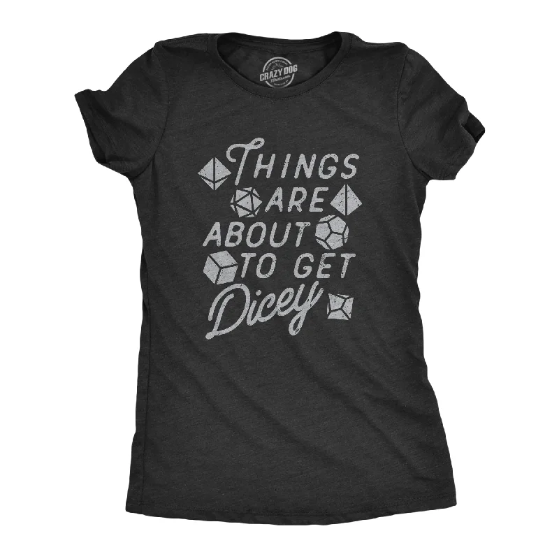 Stylish oversized T-shirts for casual comfort-Things Are About To Get Dicey Women's T Shirt