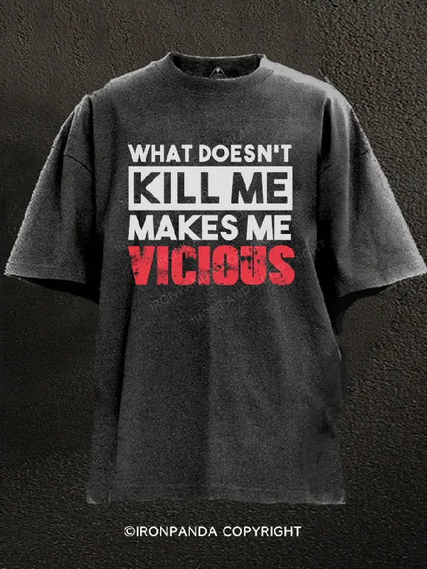 T-shirts with motivational quotes for inspiration-What Doesn't Kill Me Makes Me Vicious Washed Gym Shirt