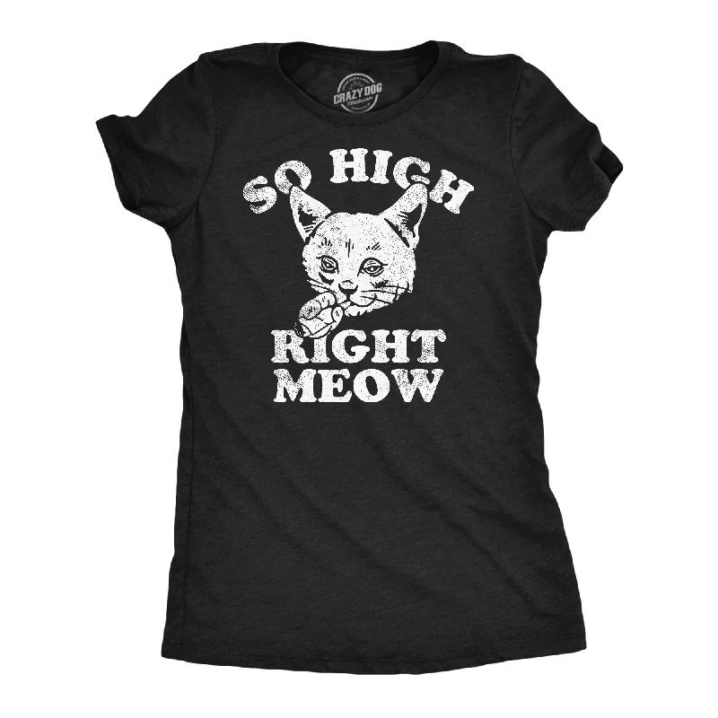 Comfortable T-shirts with a perfect fit-So High Right Meow Women's T Shirt