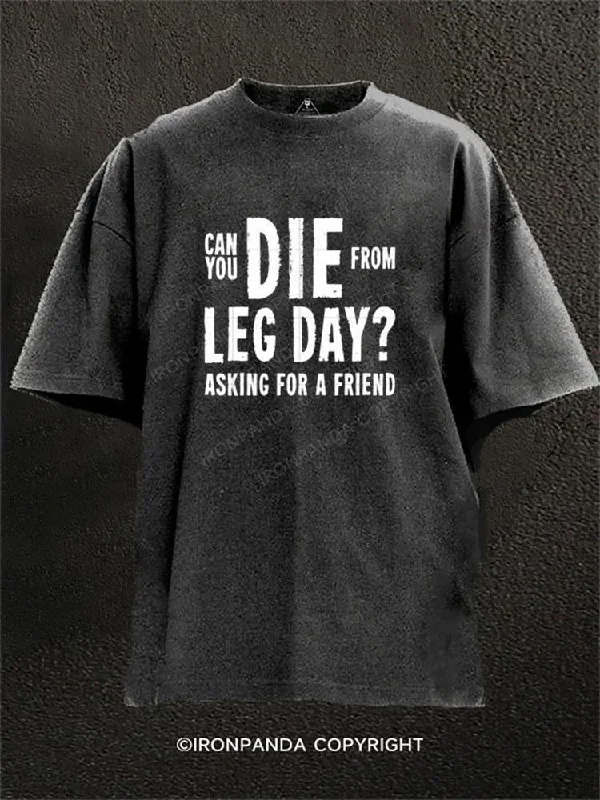 T-shirts with bold slogans for strong statements-Can You Die From Leg Day Washed Gym Shirt