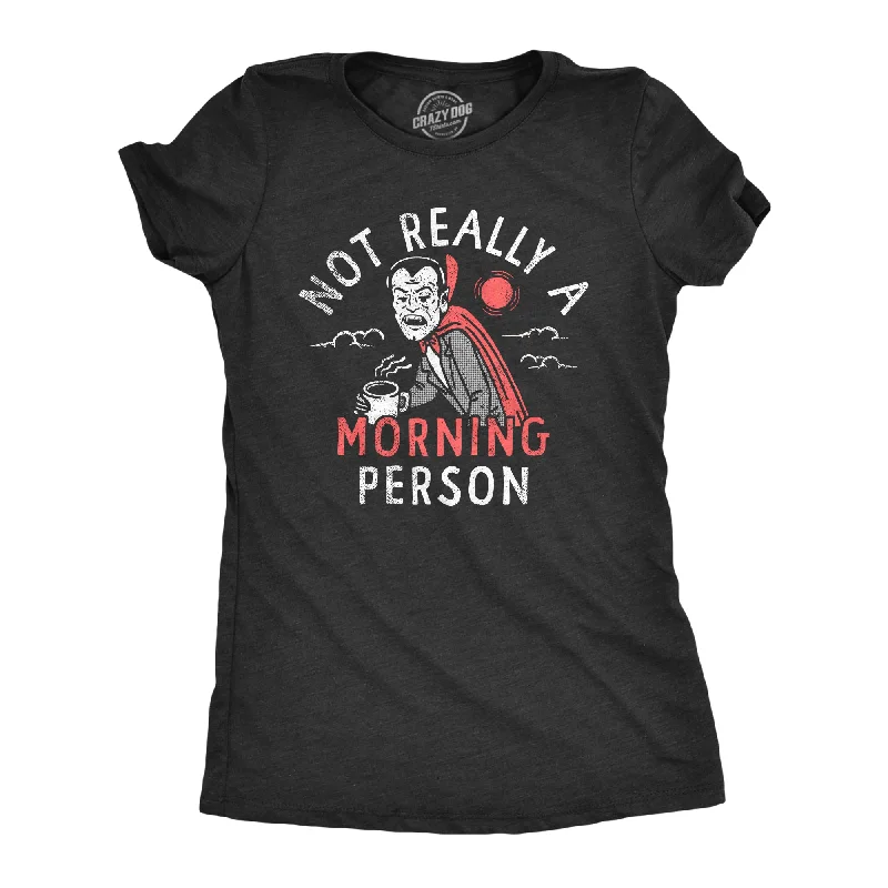 Best quality T-shirts for screen printing-Not Really A Morning Person Women's T Shirt