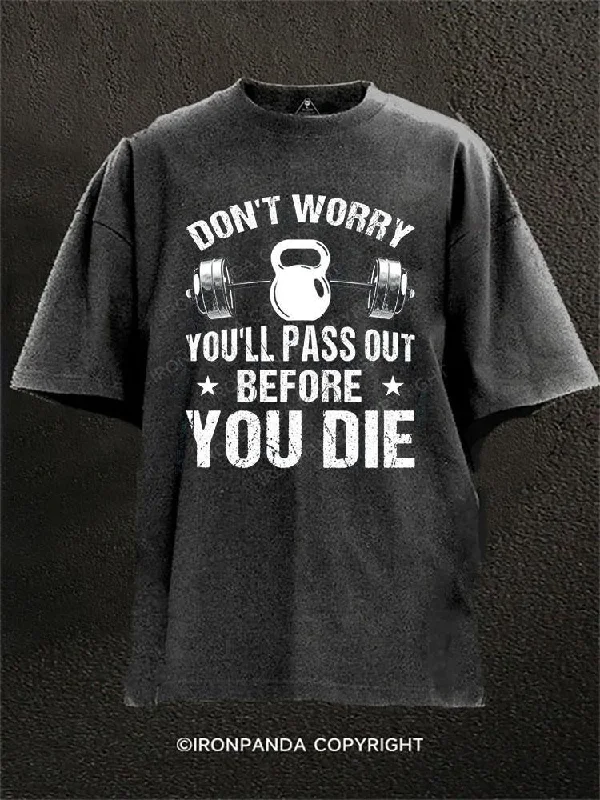 Custom T-shirts for family reunions-Dont Worry You Will Pass Out Before You Die Washed Gym Shirt