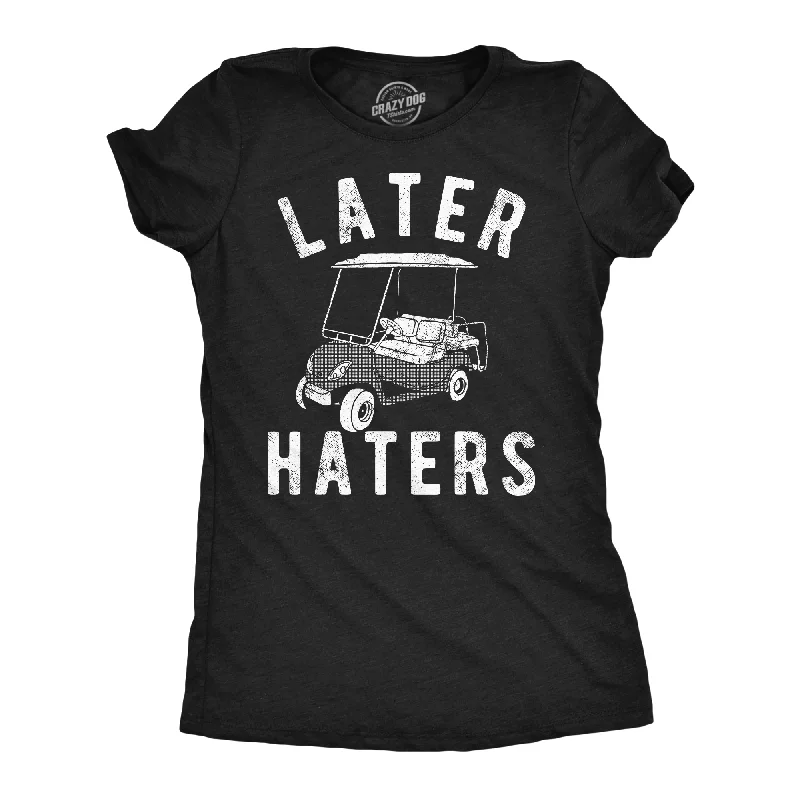 Lightweight T-shirts for warm weather-Later Haters Golf Cart Women's T Shirt