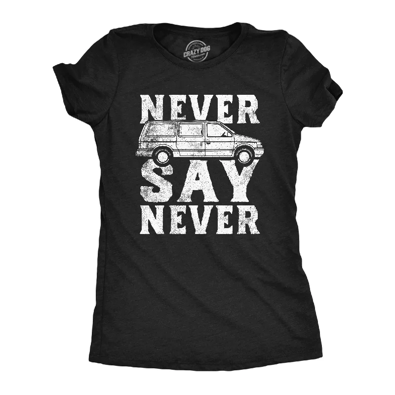 Custom T-shirts for personalized gifts-Never Say Never Minivan Women's T Shirt