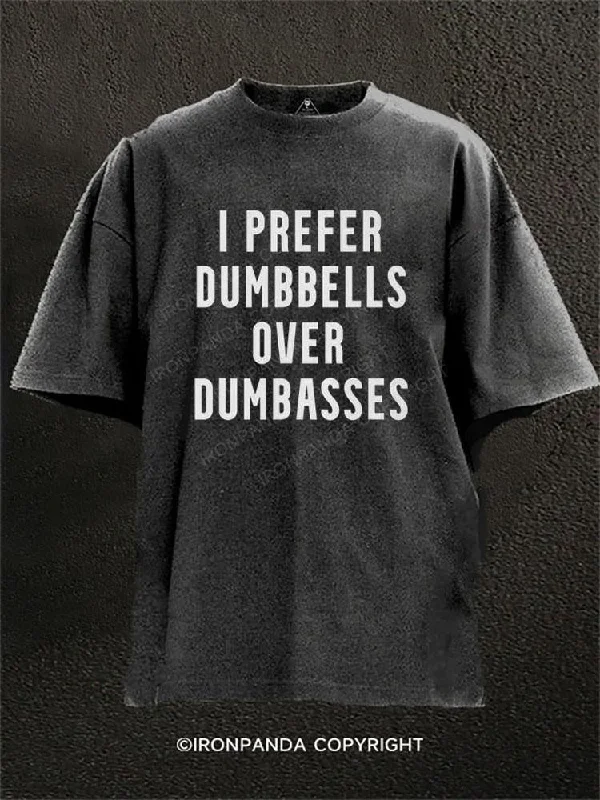 T-shirts for casual outfits with chic designs-I PREFER DUMBBELLS OVER DUMBASSES Washed Gym Shirt