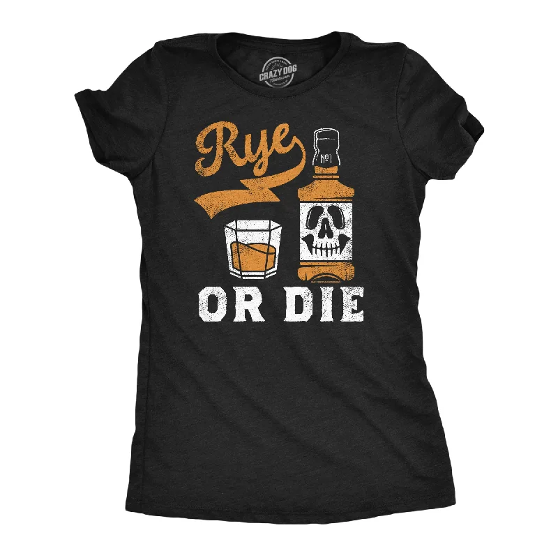 Comfortable and stretchy T-shirts for everyday wear-Rye Or Die Women's T Shirt