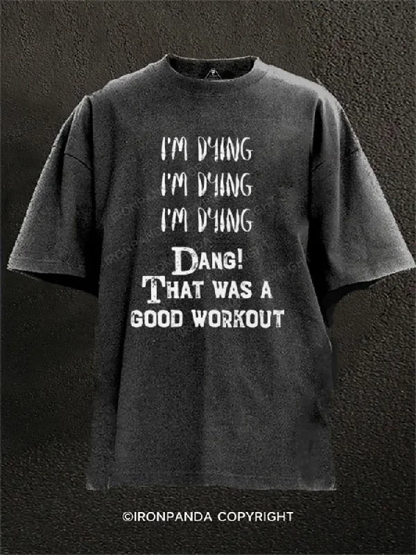 T-shirts with humorous slogans for fun fashion-I'm dying! That was a good workout Washed Gym Shirt