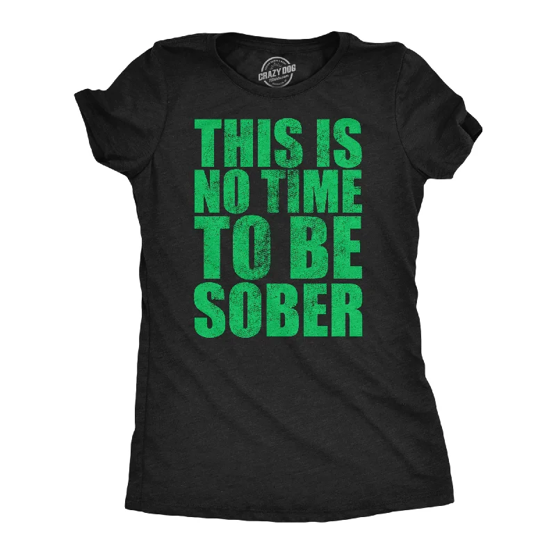 T-shirts for casual office attire-This Is No Time To Be Sober Women's T Shirt