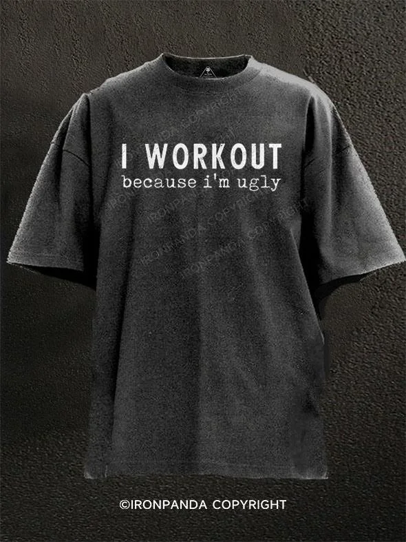 T-shirts for pet lovers with funny designs-I Workout Because I'm Ugly Washed Gym Shirt