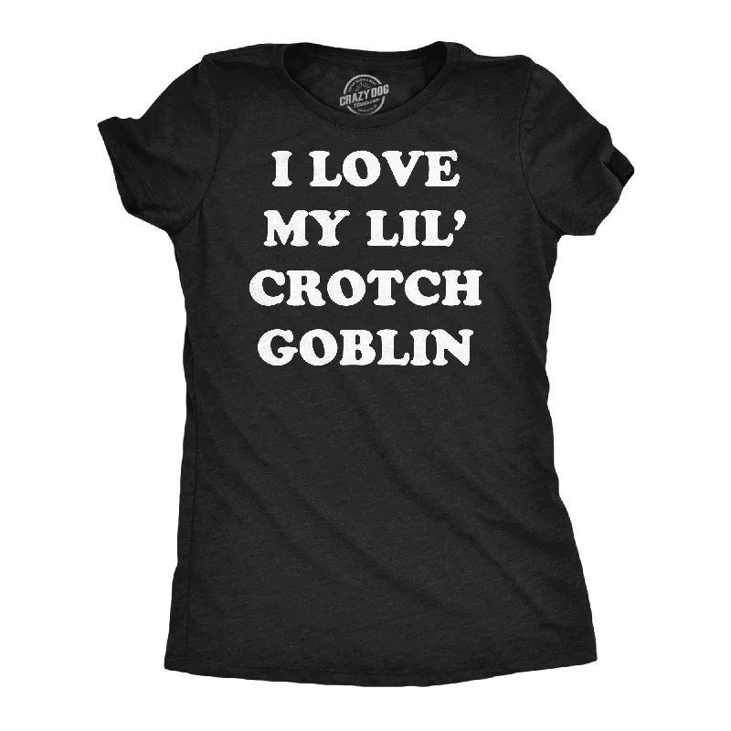 Best T-shirts for layering with jackets or hoodies-I Love My Little Crotch Goblin Women's T Shirt