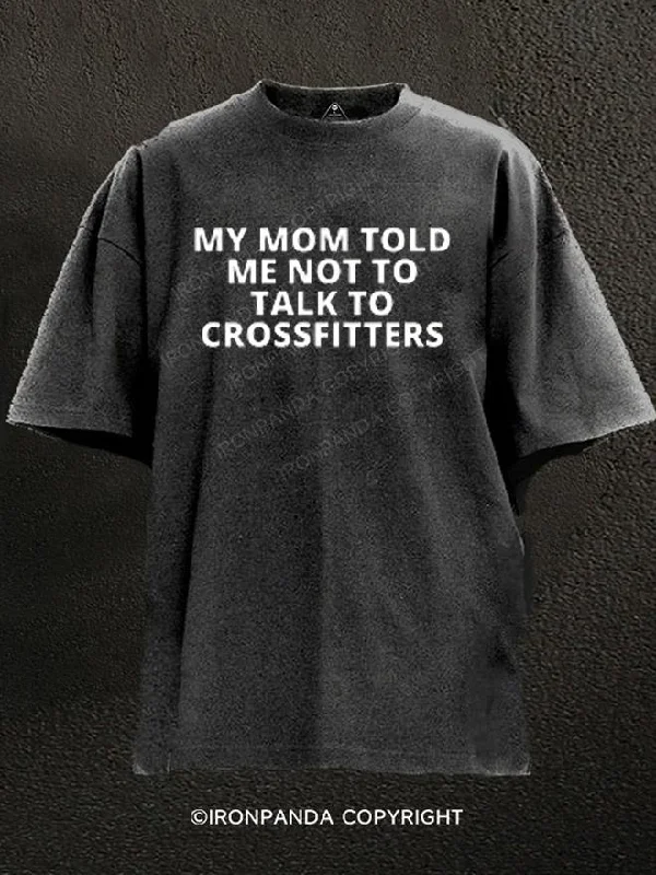 T-shirts with positive affirmations for good vibes-My Mom told me not to talk to Crossfitters Washed Gym Shirt