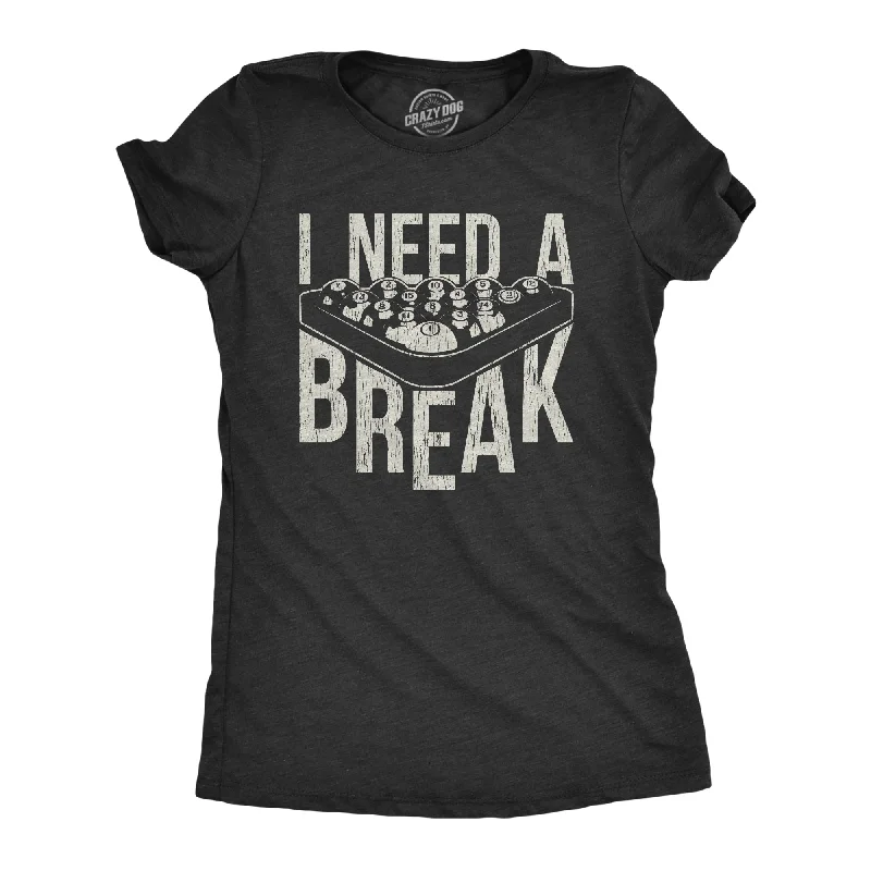 Custom T-shirts for personalized gifts-I Need A Break Women's T Shirt