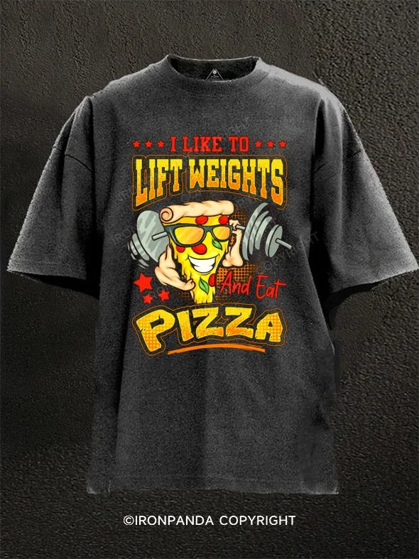 T-shirts for travel and adventure lovers-I Like To Lift Weights And Eat Pizza Washed Gym Shirt