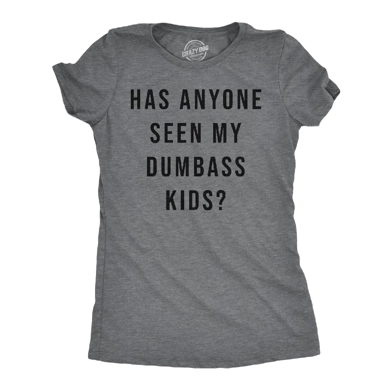 T-shirts with positive affirmations for good vibes-Has Anyone Seen My Dumbass Kids Women's T Shirt