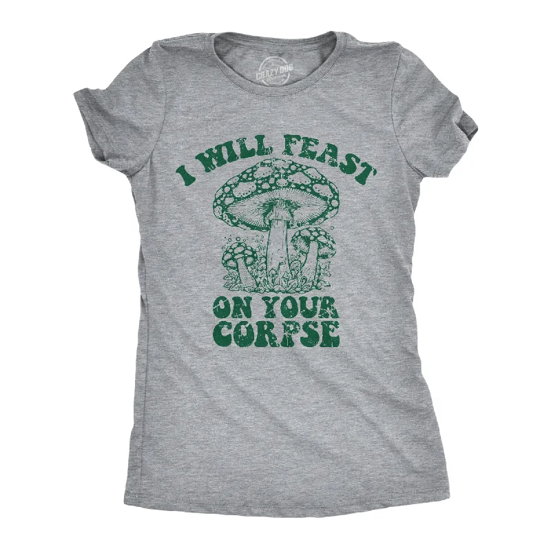 Comfortable T-shirts for everyday wear-I Will Feast On Your Corpse Women's T Shirt