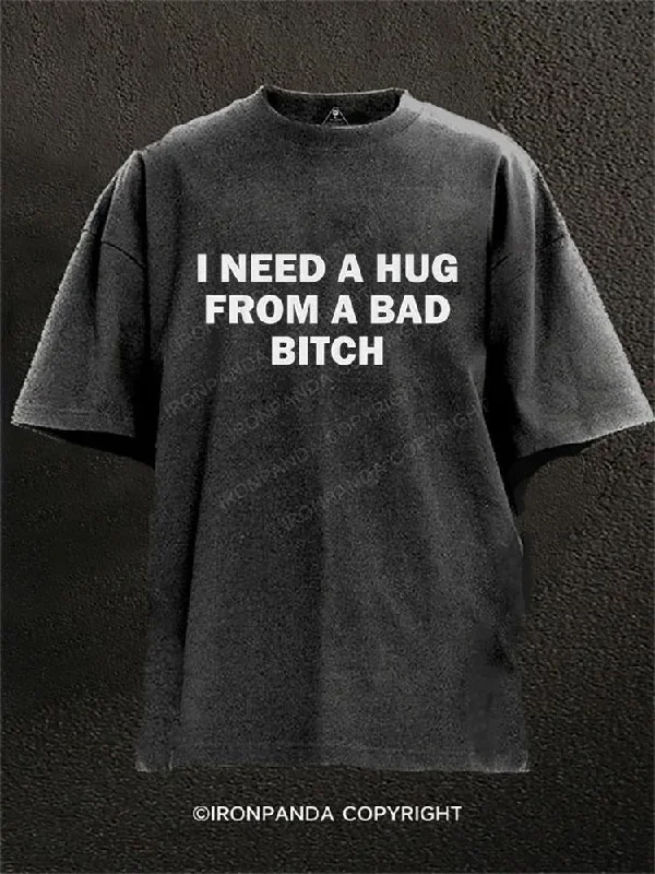 Comfortable T-shirts for lounging at home-I Need A Hug From A Bad Bitch Washed Gym Shirt