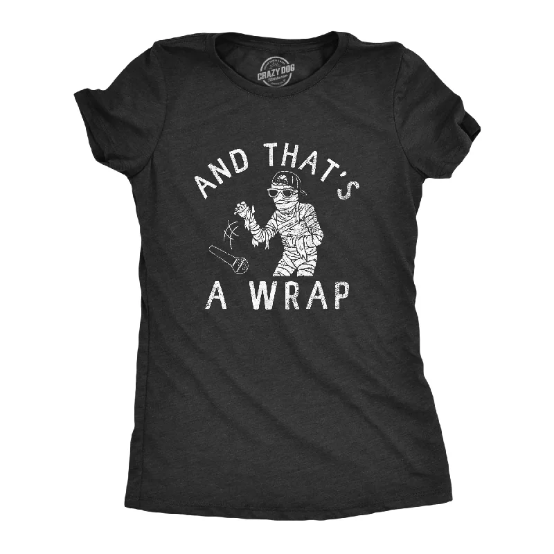 Funny and quirky T-shirts for humor lovers-And Thats A Wrap Women's T Shirt