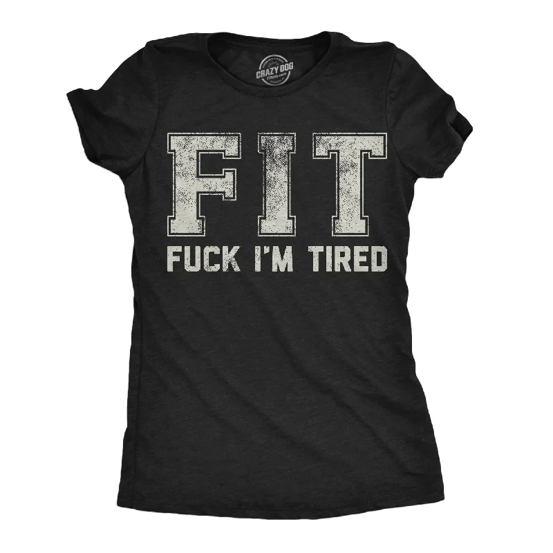 Unique T-shirts with creative illustrations-FIT Fuck Im Tired Women's T Shirt