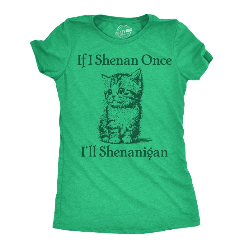 Best quality T-shirts for printing custom logos-If I Shenan Once Ill Shenangian Women's T Shirt