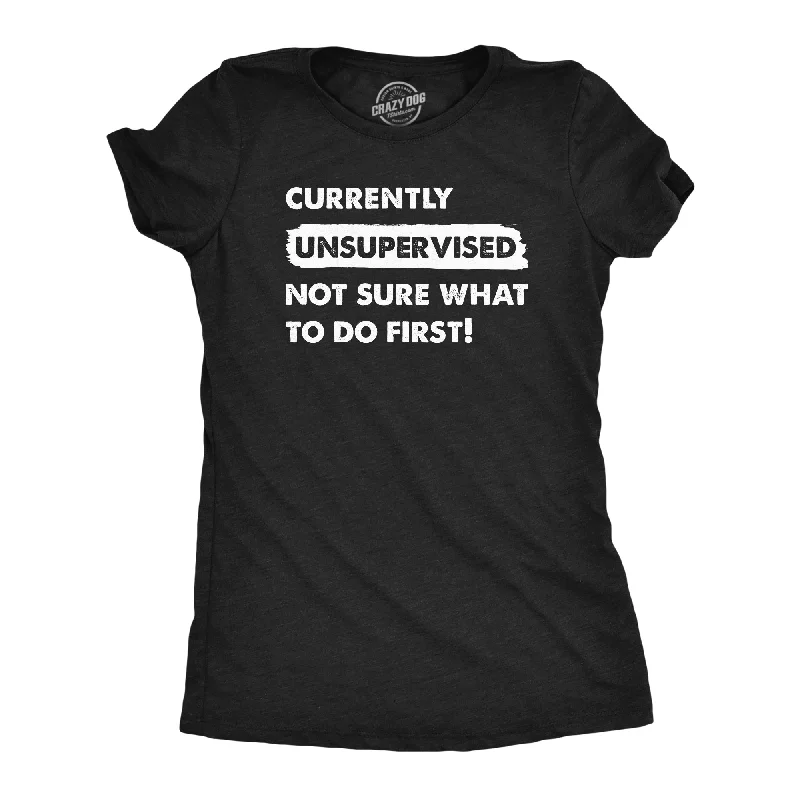 Personalized T-shirts for birthdays and celebrations-Currently Unsupervised Not Sure What To Do First Women's T Shirt