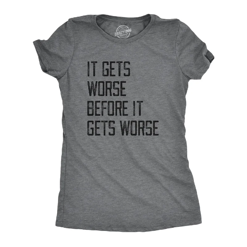 Premium T-shirts for fashion-forward looks-It Gets Worse Before It Gets Worse Women's T Shirt