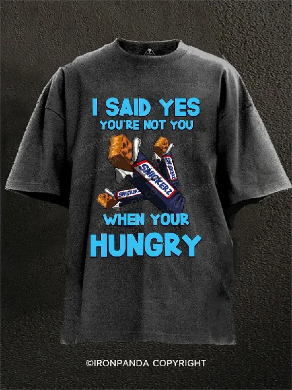 T-shirts with humorous slogans for fun fashion-I SAID YES YOU'RE NOT YOU WHEN YOUR HUNGRY Washed Gym Shirt