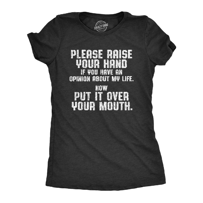 T-shirts with artistic designs for creative minds-Raise Your Hand If You Have An Opinion About My Life Women's T Shirt