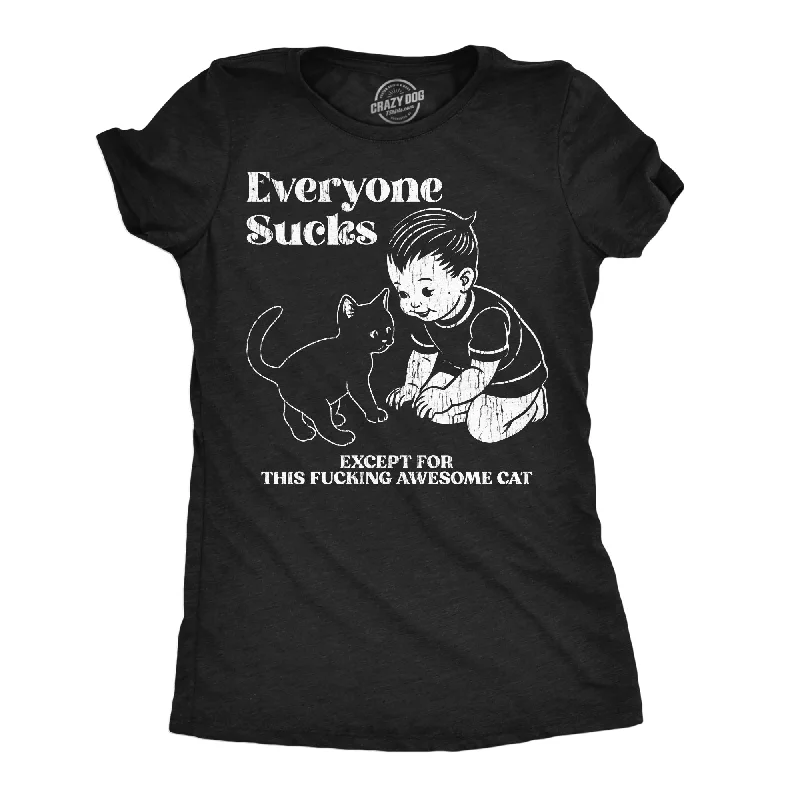 T-shirts with vintage graphics for retro fashion-Everyone Sucks Except For This Fucking Awesome Cat Women's T Shirt