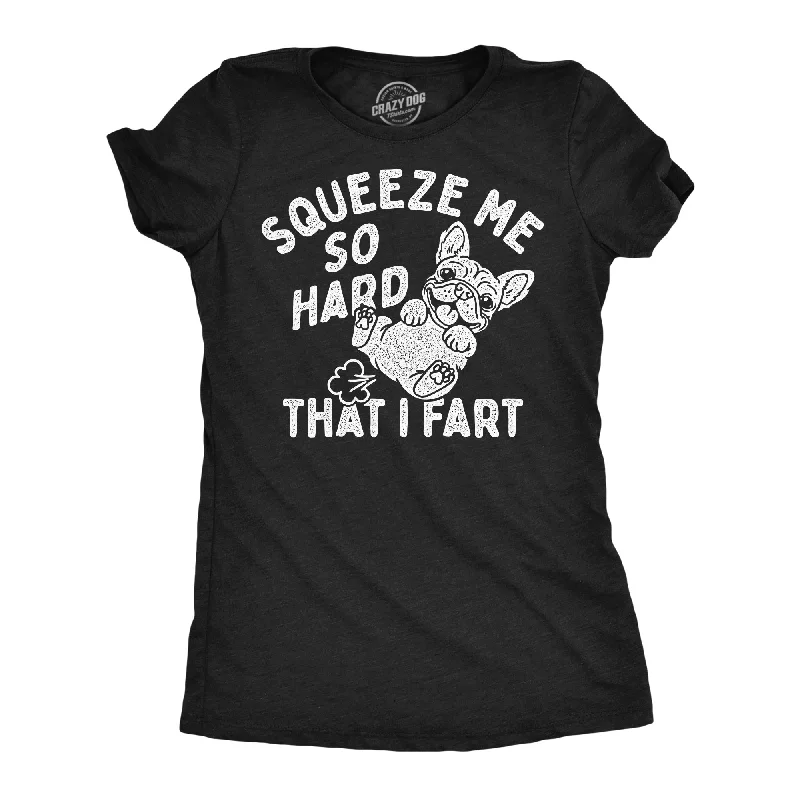 T-shirts for hobbyists with personalized designs-Squeeze Me So Hard That I Fart Women's T Shirt