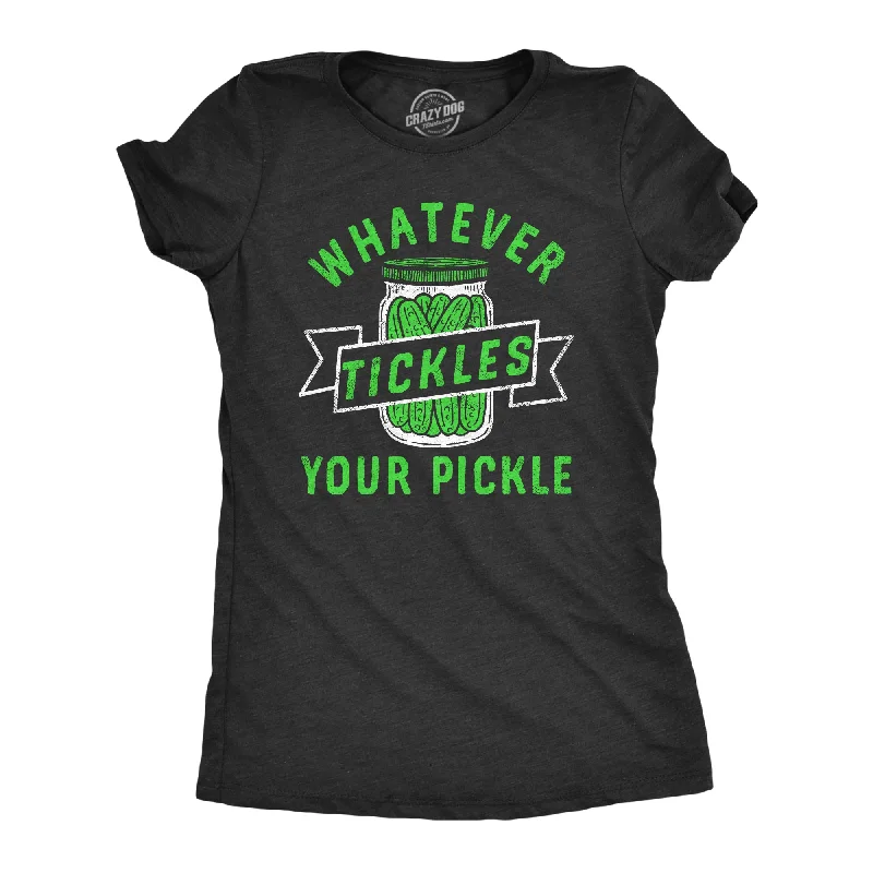 Custom T-shirts with funny quotes-Whatever Tickles Your Pickle Women's T Shirt