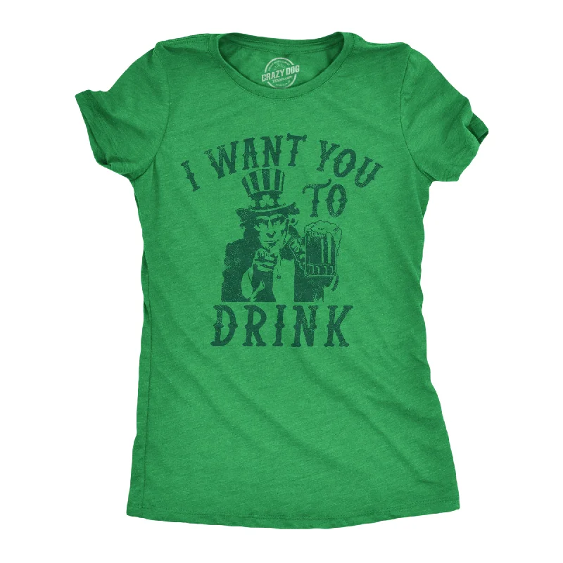 T-shirts with humorous slogans for fun fashion-I Want You To Drink Women's T Shirt