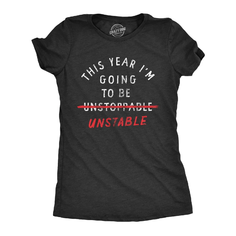 T-shirts with artistic designs for creative minds-This Year Im Going To Be Unstable Women's T Shirt