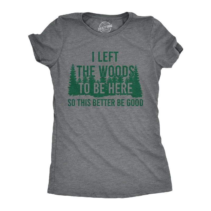 Custom T-shirts with names and numbers-I Left The Woods To Be Here Women's T Shirt