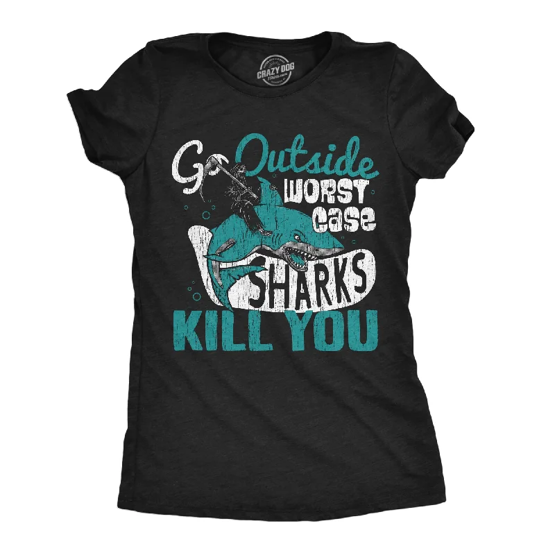 T-shirts for road trips with fun graphics-Go Outside Worst Case Sharks Kill You Women's T Shirt