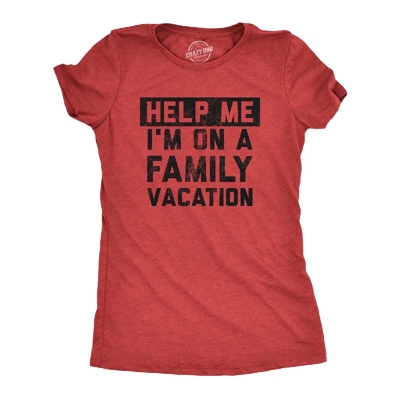 T-shirts with positive affirmations for good vibes-Help Me Im On A Family Vacation Women's T Shirt