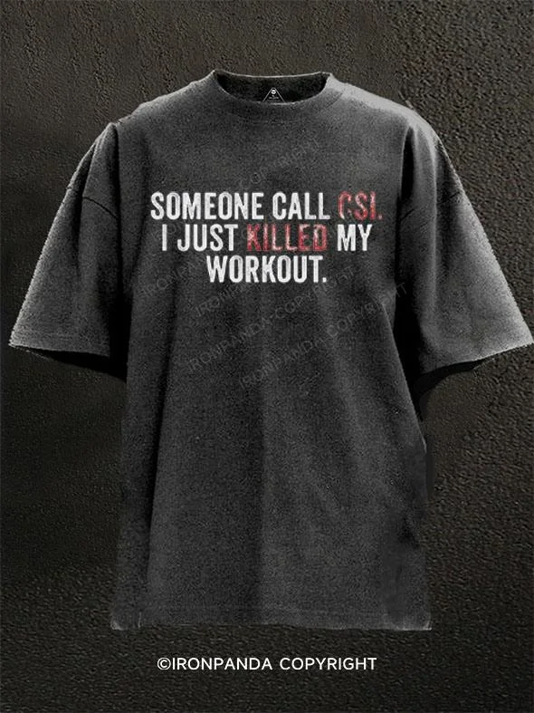 Graphic T-shirts with pop culture references-Someone call CSI, I just killed my workout Washed Gym Shirt