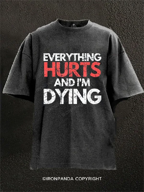 T-shirts with humorous slogans for fun fashion-EVERYTHING HURTS AND I'M DYING Washed Gym Shirt