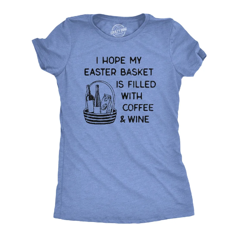 T-shirts for hobbyists with personalized designs-I Hope My Easter Basket Is Filled With Coffee And Wine Women's T Shirt