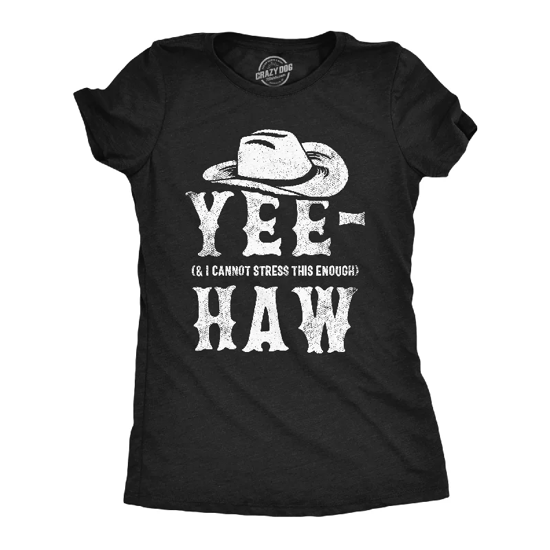 Custom T-shirts with unique patterns for fashion lovers-Yee And I Cannot Stress This Enough Haw Women's T Shirt