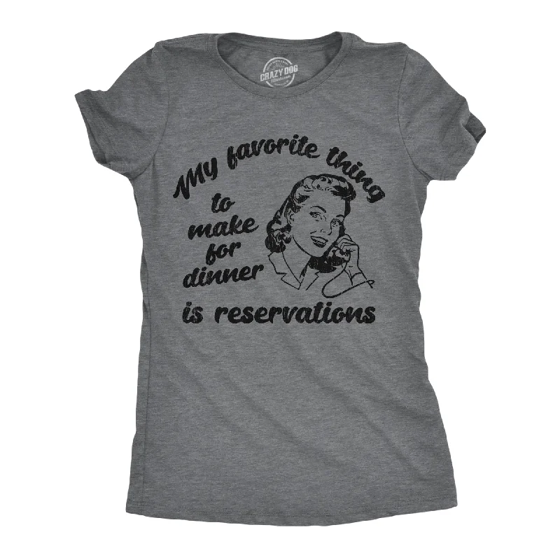 T-shirts with inspirational quotes for motivation-My Favorite Thing To Make For Dinner Is Reservations Women's T Shirt